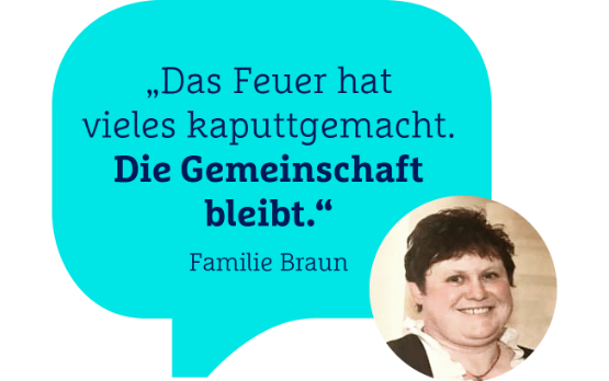 Kundenzitat: "Das Feuer hat vieles kaputt gemacht. Die Gemeinschaft bleibt."